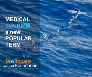 MEDICAL TOURISM A NEW POPULAR TERM